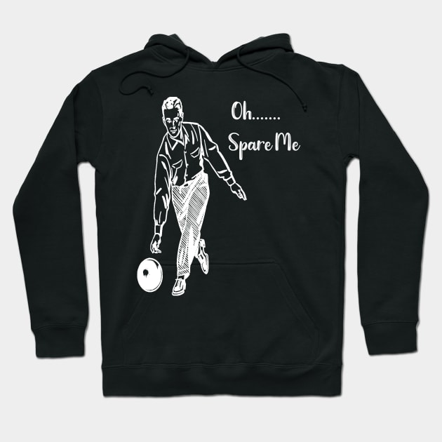 Bowling Oh Spare Me Funny Bowler Gift Hoodie by StacysCellar